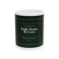 Faith Works By Love Christian Mug, Premium Faith-Based Coffee Cup, Inspirational Christian Gift, Elegant Scripture-Inspired Mug